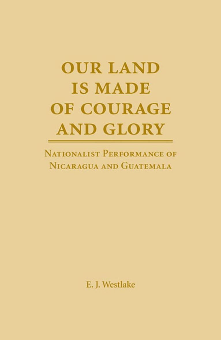 E. J. Westlake, Robert A. Schanke - Our Land is Made of Courage and Glory, Inbunden