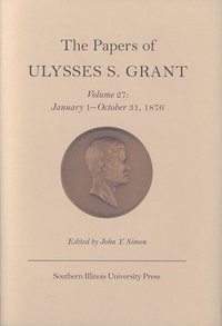 bokomslag The Papers of Ulysses S. Grant v. 27; January 1-October 31, 1876