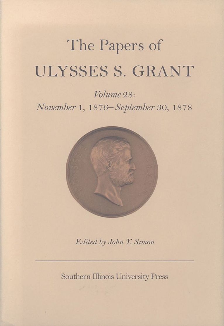 Ulysses S. Grant, John Y. Simon - Papers of Ulysses S. Grant v. 28; November 1, 1876-September 30, 1878, Inbunden