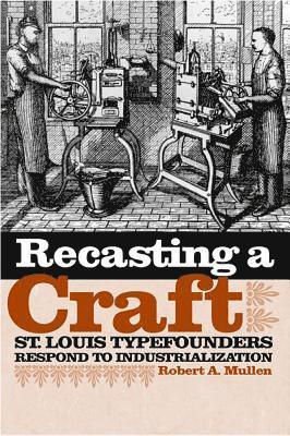 bokomslag Recasting a Craft: St. Louis Typefounders Respond to Industrialization