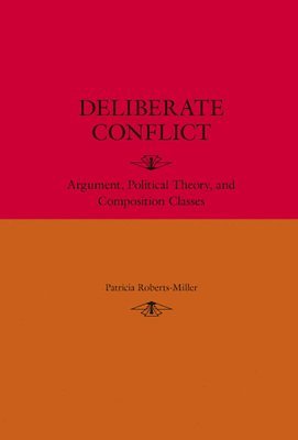 Patricia Roberts-Miller - Deliberate Conflict, Häftad