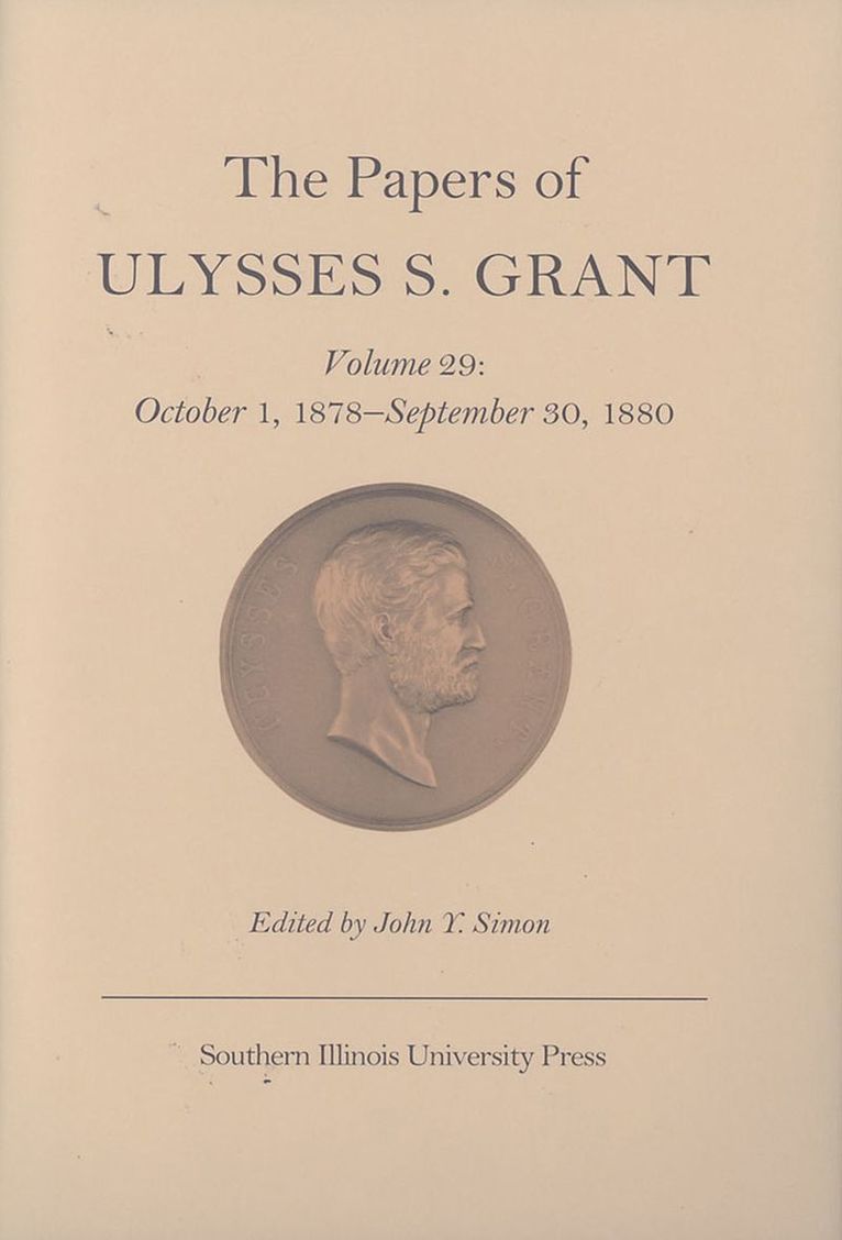 Ulysses S. Grant, John Y. Simon - Papers of Ulysses S. Grant v. 29; October 1, 1878-September 30, 1880, Inbunden