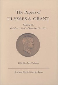 bokomslag The Papers of Ulysses S. Grant v. 30; October 1, 1880-December 31, 1882