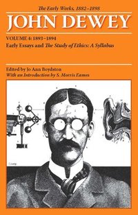 bokomslag The Collected Works of John Dewey v. 4; 1893-1894, Early Essays and the Study of Ethics: A Syllabus