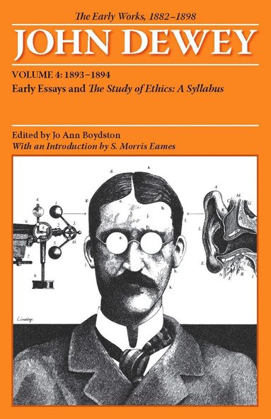 John Dewey, Jo Ann Boydston - Collected Works of John Dewey V. 4; 1893-1894, Early Essays and the Study of Ethics: a Syllabus, Häftad
