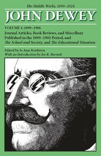 bokomslag The Collected Works of John Dewey v. 1; 1899-1901, Journal Articles, Book Reviews, and Miscellany Published in the 1899-1901 Period, and the School and Society, and the Educational Situation