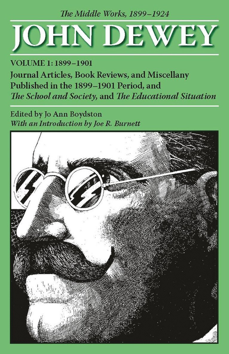 Collected Works of John Dewey V. 1; 1899-1901, Journal Articles, Book Reviews, and Miscellany Published in the 1899-1901 Period, and the School and Society, and the Educational Situation