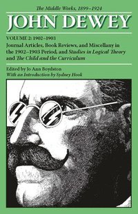 bokomslag The Collected Works of John Dewey v. 2; 1902-1903, Journal Articles, Book Reviews, and Miscellany in the 1902-1903 Period, and Studies in Logical Theory and the Child and the Curriculum