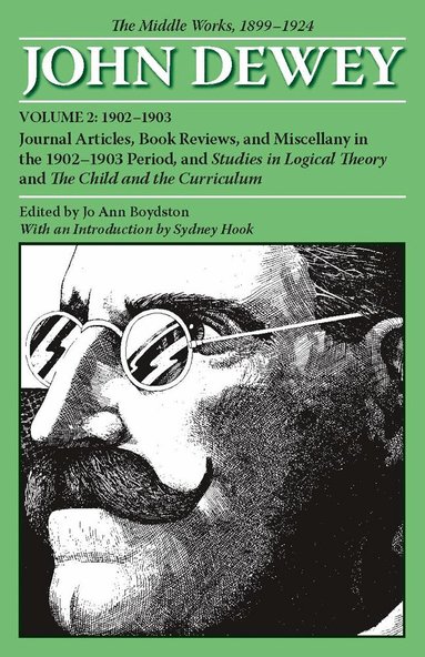 John Dewey, Jo Ann Boydston - Collected Works of John Dewey V. 2; 1902-1903, Journal Articles, Book Reviews, and Miscellany in the 1902-1903 Period, and Studies in Logical Theory and the Child and the Curriculum, Häftad