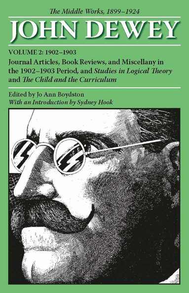 bokomslag Collected Works of John Dewey V. 2; 1902-1903, Journal Articles, Book Reviews, and Miscellany in the 1902-1903 Period, and Studies in Logical Theory and the Child and the Curriculum