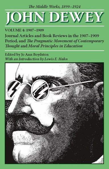 John Dewey, Jo Ann Boydston - Collected Works of John Dewey V. 4; 1907-1909, Journal Articles and Book Reviews in the 1907-1909 Period, and the Pragmatic Movement of Contemporary Thought and Moral Principles in Education, Häftad