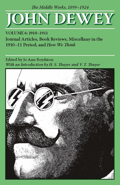 John Dewey, Jo Ann Boydston - Collected Works of John Dewey V. 6; 1910-1911, Journal Articles, Book Reviews, Miscellany in the 1910-1911 Period, and How We Think, Häftad