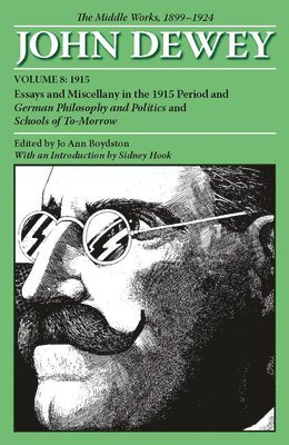 bokomslag The Collected Works of John Dewey v. 8; 1915, Essays and Miscellany in the 1915 Period and German Philosophy and Politics and Schools of Tomorrow