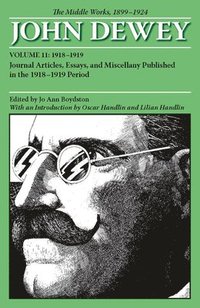 bokomslag The Collected Works of John Dewey v. 11; 1918-1919, Journal Articles, Essays, and Miscellany Published in the 1918-1919 Period