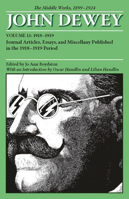 The Collected Works of John Dewey v. 11; 1918-1919, Journal Articles, Essays, and Miscellany Published in the 1918-1919 Period 1