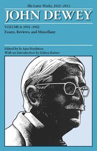 bokomslag The Collected Works of John Dewey v. 6; 1931-1932, Essays, Reviews, and Miscellany