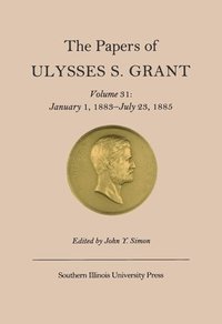 bokomslag The Papers of Ulysses S. Grant v. 31; January 1, 1883-July 23, 1885