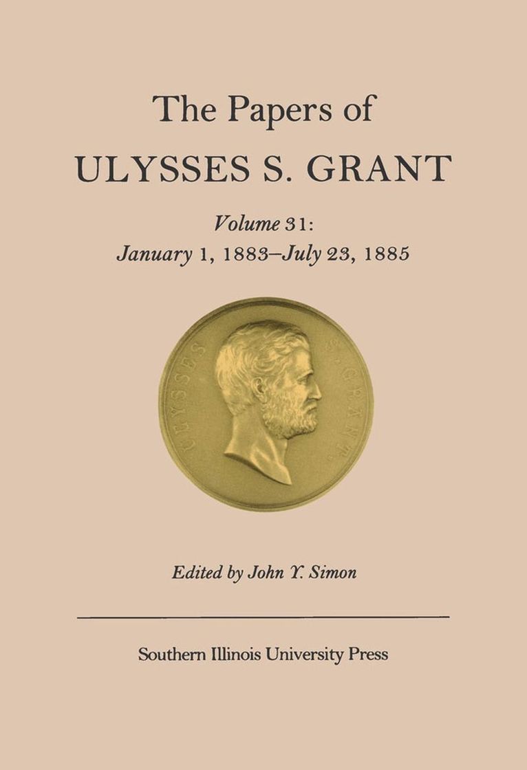 Ulysses S. Grant, John Y. Simon - Papers of Ulysses S. Grant v. 31; January 1, 1883-July 23, 1885, Inbunden