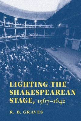 Lighting the Shakespearean Stage, 1567-1642 1