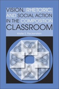 bokomslag Vision, Rhetoric, and Social Action in the Composition Classroom