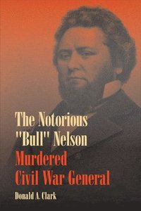 bokomslag The Notorious &quot;&quot;Bull&quot;&quot; Nelson