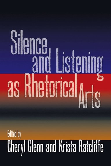 bokomslag Silence and Listening as Rhetorical Arts