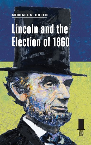 Michael S. Green - Lincoln and the Election of 1860, Häftad