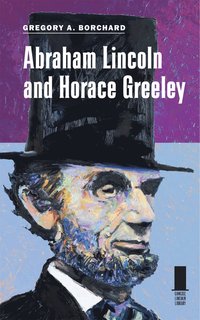 bokomslag Abraham Lincoln and Horace Greeley