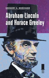 bokomslag Abraham Lincoln and Horace Greeley