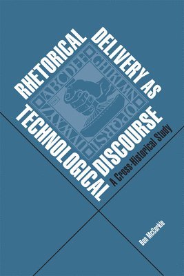 Rhetorical Delivery as Technological Discourse 1