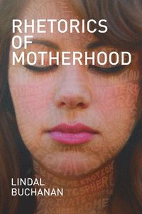 bokomslag Rhetorics of Motherhood