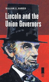 bokomslag Lincoln and the Union Governors