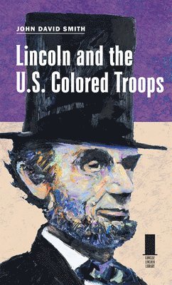 John David Smith - Lincoln and the U.S. Colored Troops, Inbunden