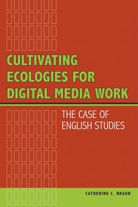 bokomslag Cultivating Ecologies for Digital Media Work