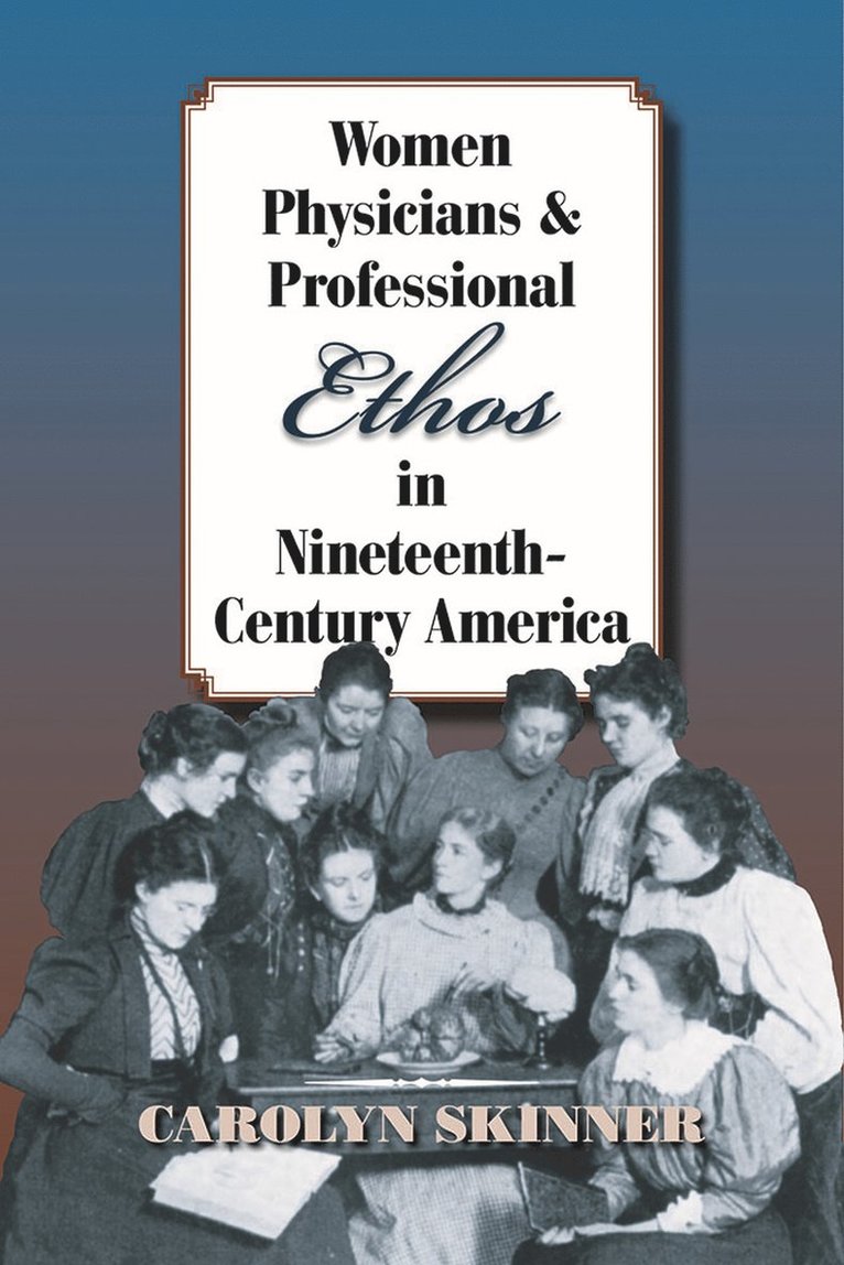 Women Physicians and Professional Ethos in Nineteenth-Century America 1