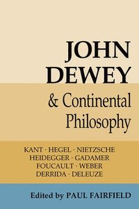 bokomslag John Dewey and Continental Philosophy