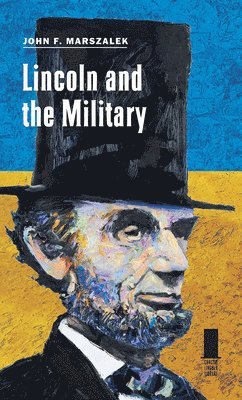 John F. Marszalek, John F Marszalek - Lincoln and the Military, Inbunden