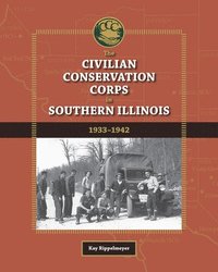 bokomslag The Civilian Conservation Corps in Southern Illinois, 1933-1942