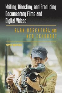 bokomslag Writing, Directing, and Producing Documentary Films and Digital Videos: Fifth Edition