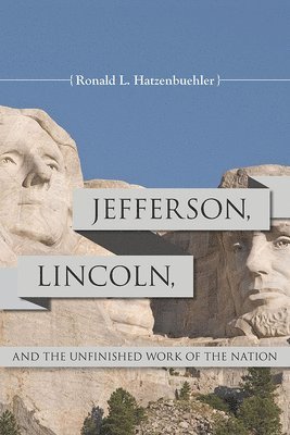 bokomslag Jefferson, Lincoln, and the Unfinished Work of the Nation