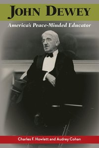 bokomslag John Dewey, America's Peace-Minded Educator
