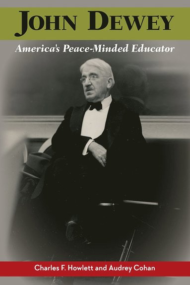 bokomslag John Dewey, America's Peace-Minded Educator
