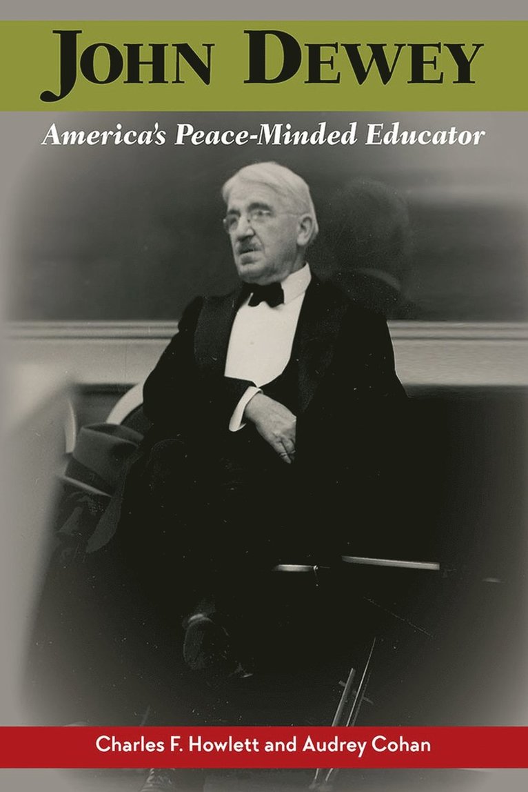 Charles F. Howlett, Audrey Cohan - John Dewey, America’s Peace-Minded Educator, Häftad