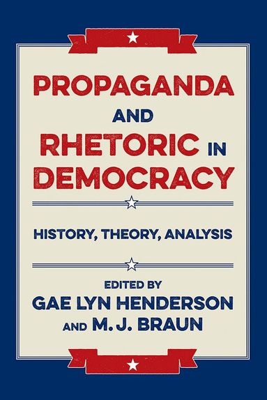 Gae Lyn Henderson, M.J. Braun, Gae Lyn Henderson, M. J. Braun - Propaganda and Rhetoric in Democracy, Häftad