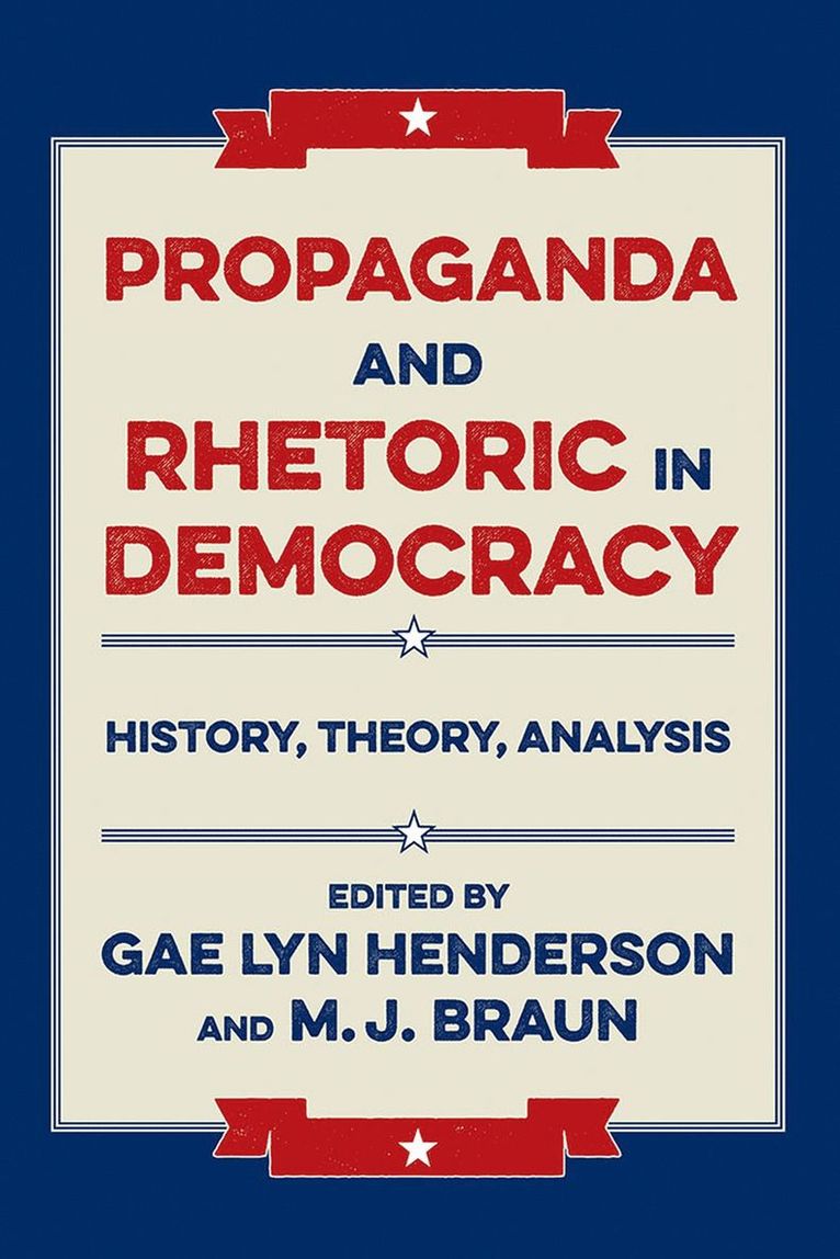Gae Lyn Henderson, M.J. Braun, Gae Lyn Henderson, M. J. Braun - Propaganda and Rhetoric in Democracy, Häftad