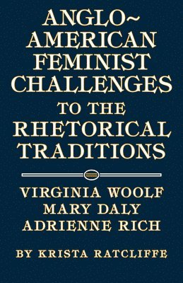 Krista Ratcliffe - Anglo-American Feminist Challenges to the Rhetorical Traditions, Häftad