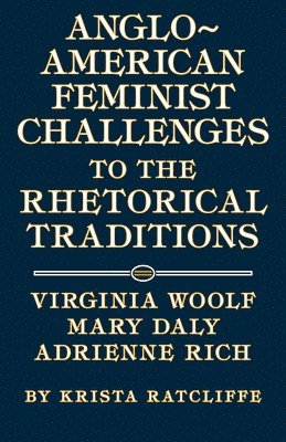 Anglo-American Feminist Challenges to the Rhetorical Traditions 1