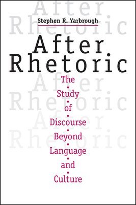 Stephen R. Yarbrough - After Rhetoric, Häftad