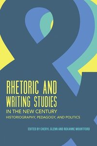 bokomslag Rhetoric and Writing Studies in the New Century