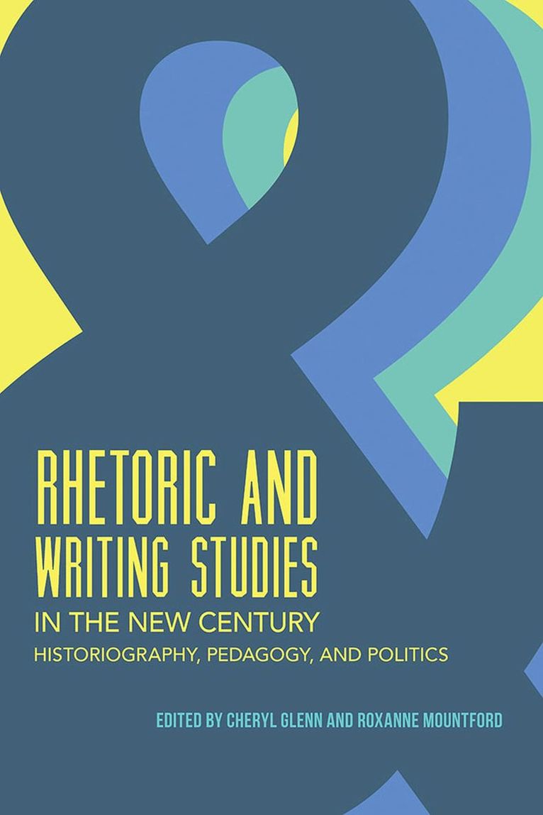 Cheryl Glenn, Roxanne Mountford - Rhetoric and Writing Studies in the New Century, Häftad